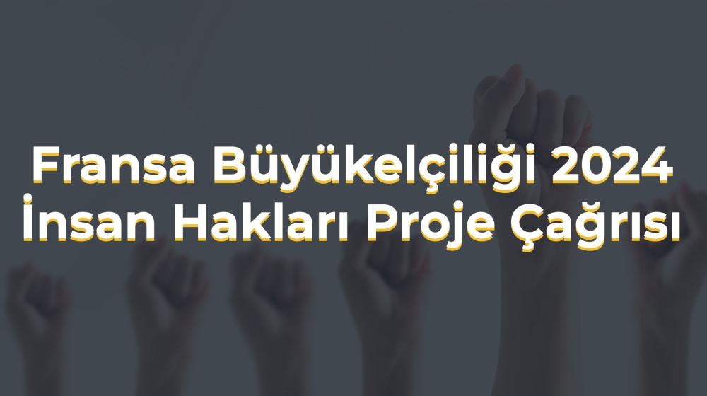 Fransa Büyükelçiliği 2024 İnsan Hakları Proje Çağrısı