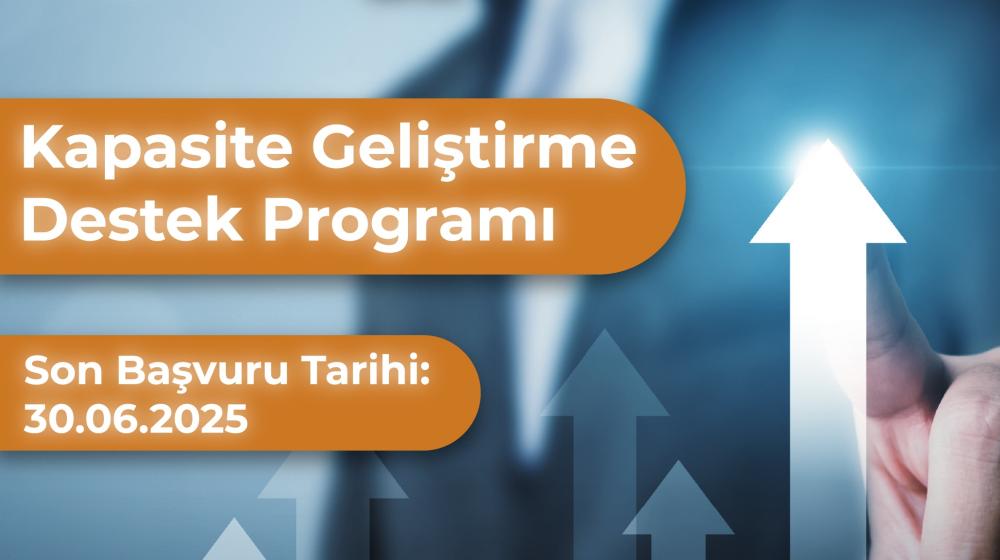 Kapasite Geliştirme Destek Programı’nda 2. Başvuru Dönemi Başladı