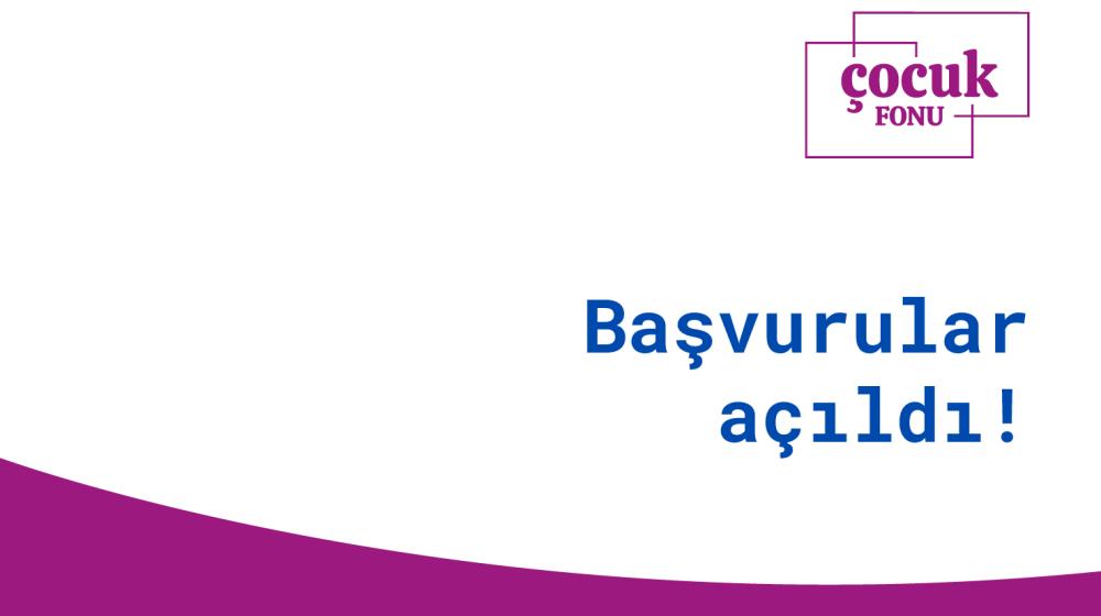 Çocuk Fonu 2024 Dönemi Başvuruları Açıldı