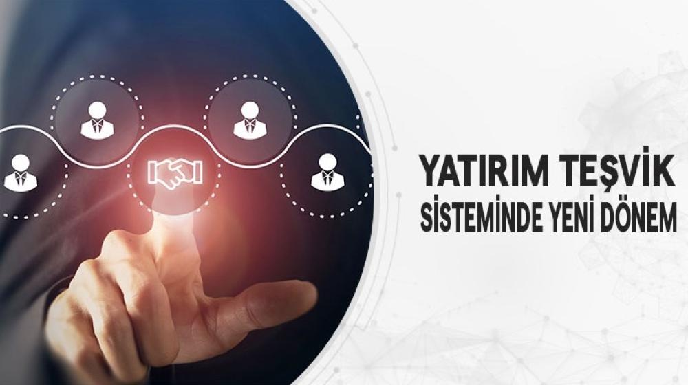 Yatırım Teşvik Sisteminde Yeni Dönem