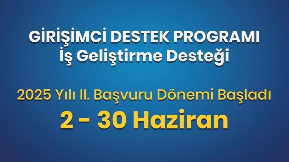 İş Geliştirme Desteği 2025 Yılı II. Dönem Başvuruları Başladı